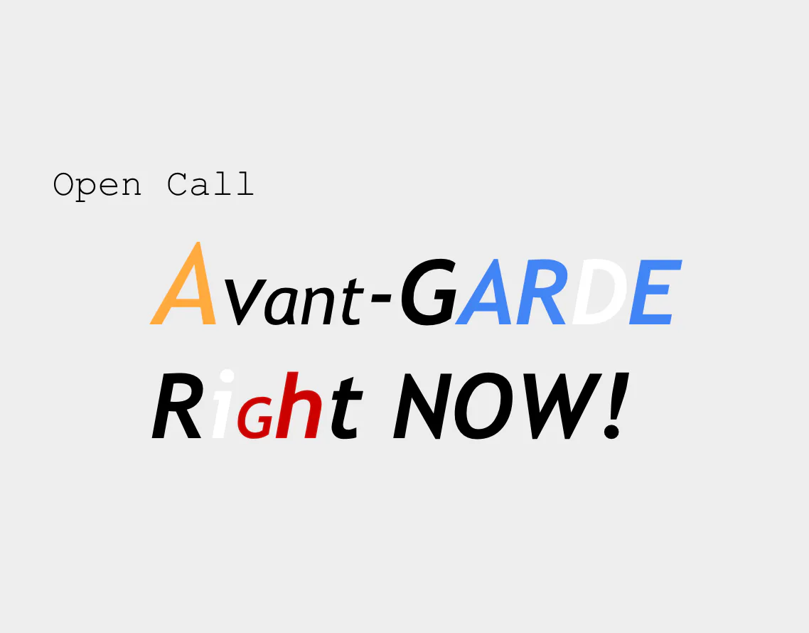 Open call announcement with colorful mixed-case text reading 'Avant-GARDE Right NOW!' in orange, black, blue, and red lettering.