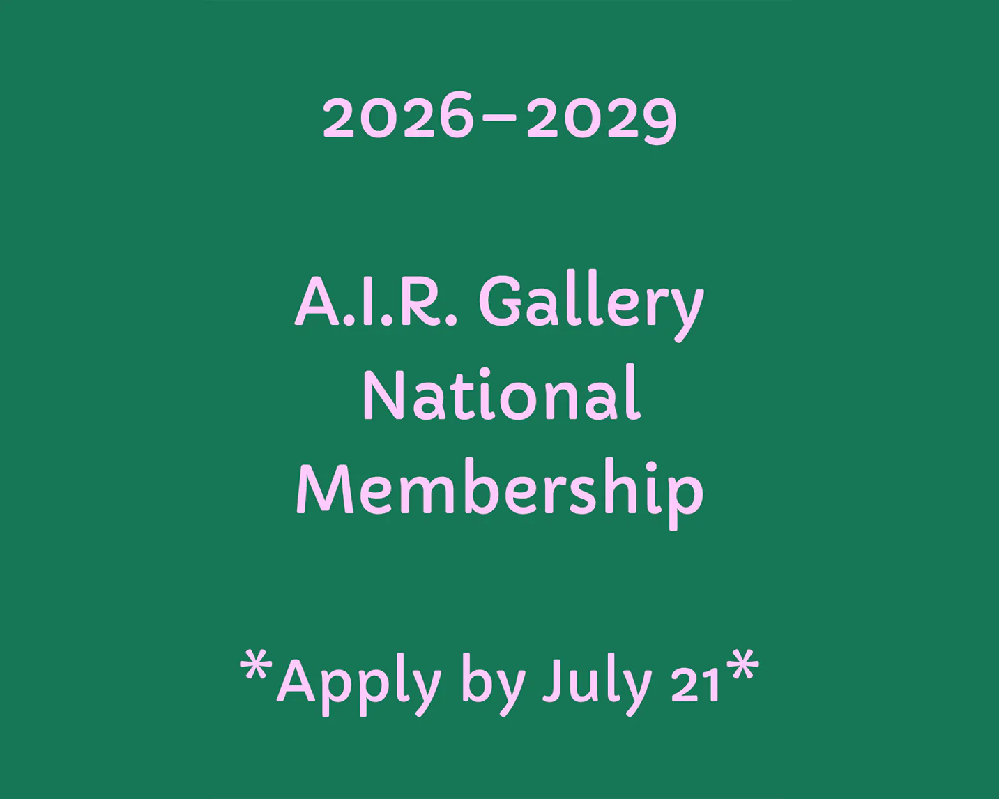 Green background with white text announcing 'A.I.R. Gallery National Membership 2026-2029' and an application deadline of July 21.