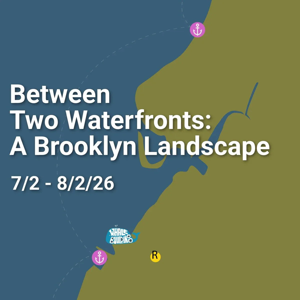 Exhibition poster for 'Between Two Waterfronts: A Brooklyn Landscape' (7/2–8/2/26) with a stylized map of Brooklyn's waterfront.