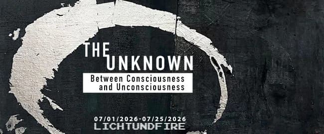 Exhibition announcement for 'The Unknown: Between Consciousness and Unconsciousness' at Lichtundfire, 07/01/2026–07/25/2026, featuring white circular brushstroke on dark background.