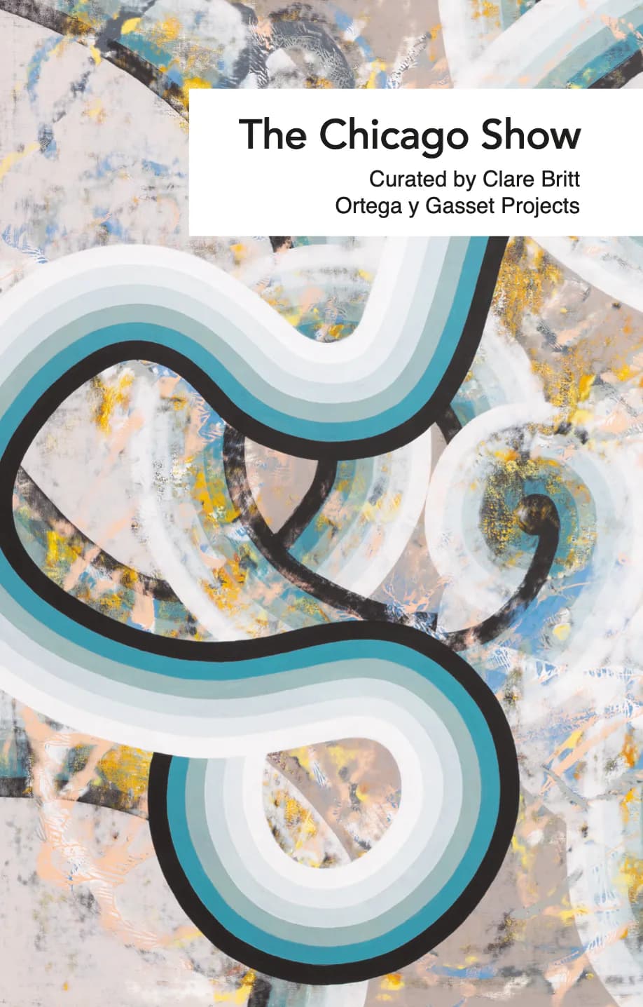 Exhibition announcement for "The Chicago Show, Curated by Clare Britt, Ortega y Gasset Projects" with abstract flowing ribbons in turquoise, black, and white.